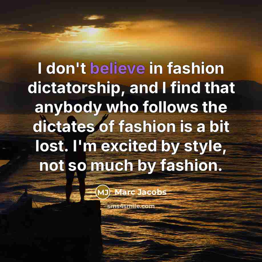 “I don't believe in fashion dictatorship, and I find that…” quote by Marc Jacobs