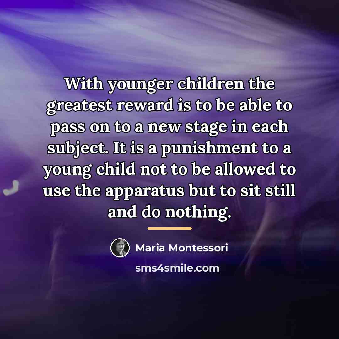 “With younger children the greatest reward is to be able…” quote by Maria Montessori