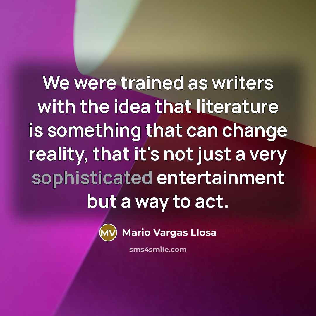 “We were trained as writers with the idea that literature…” quote by Mario Vargas Llosa