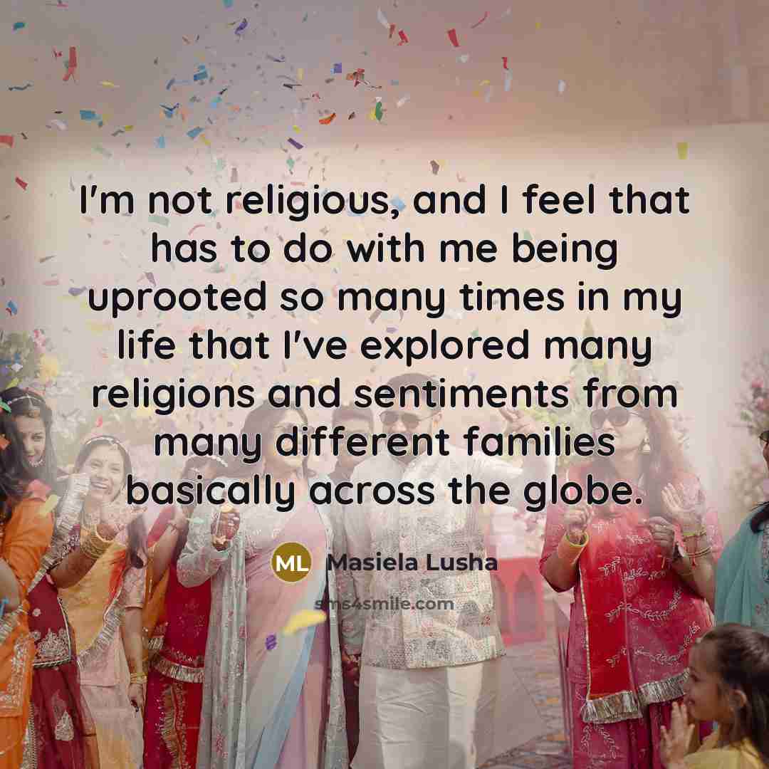 “I'm not religious, and I feel that has to do…” quote by Masiela Lusha