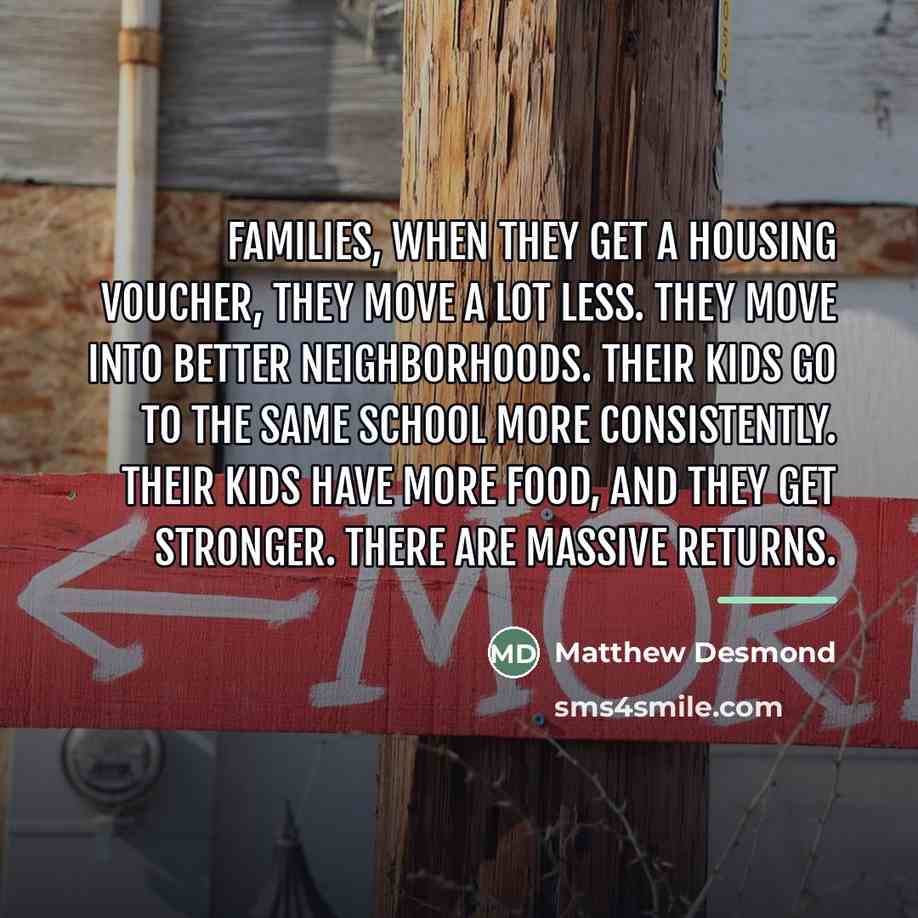 “Families, when they get a housing voucher, they move a…” quote by Matthew Desmond