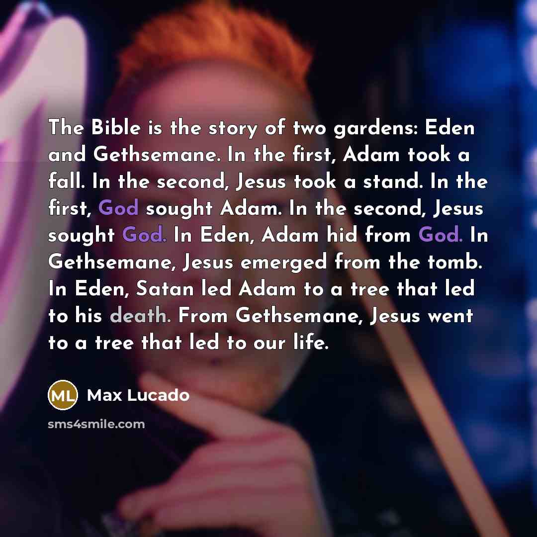 “The Bible is the story of two gardens: Eden and…” quote by Max Lucado