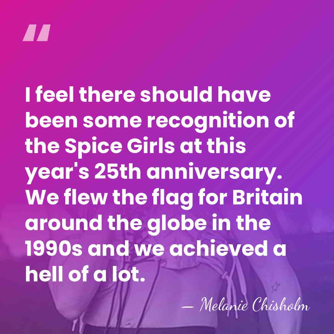 I feel there should have been some recognition of the Spice Girls&hellip; - Melanie Chisholm