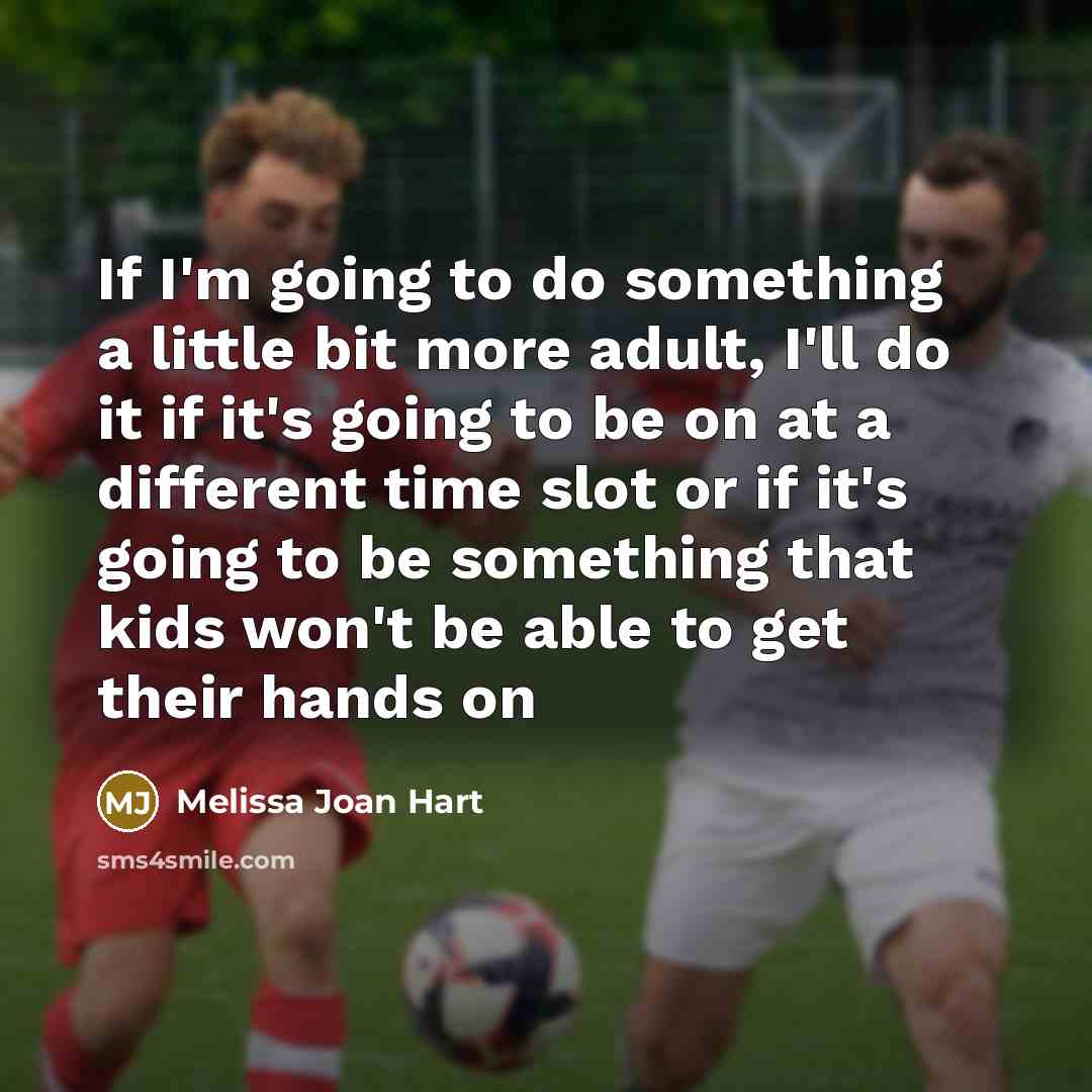 “If I'm going to do something a little bit more…” quote by Melissa Joan Hart