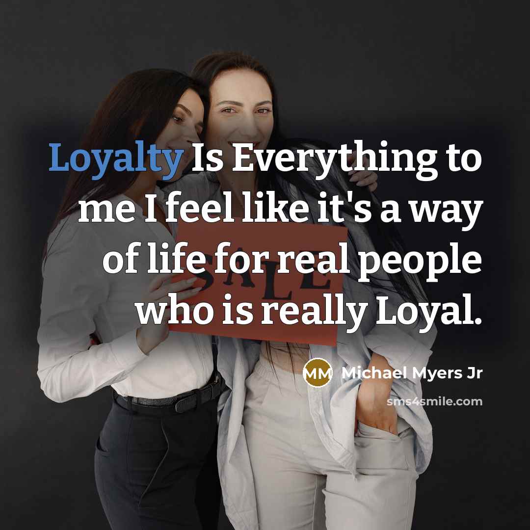 “Loyalty Is Everything to me I feel like it's a…” quote by Michael Myers Jr