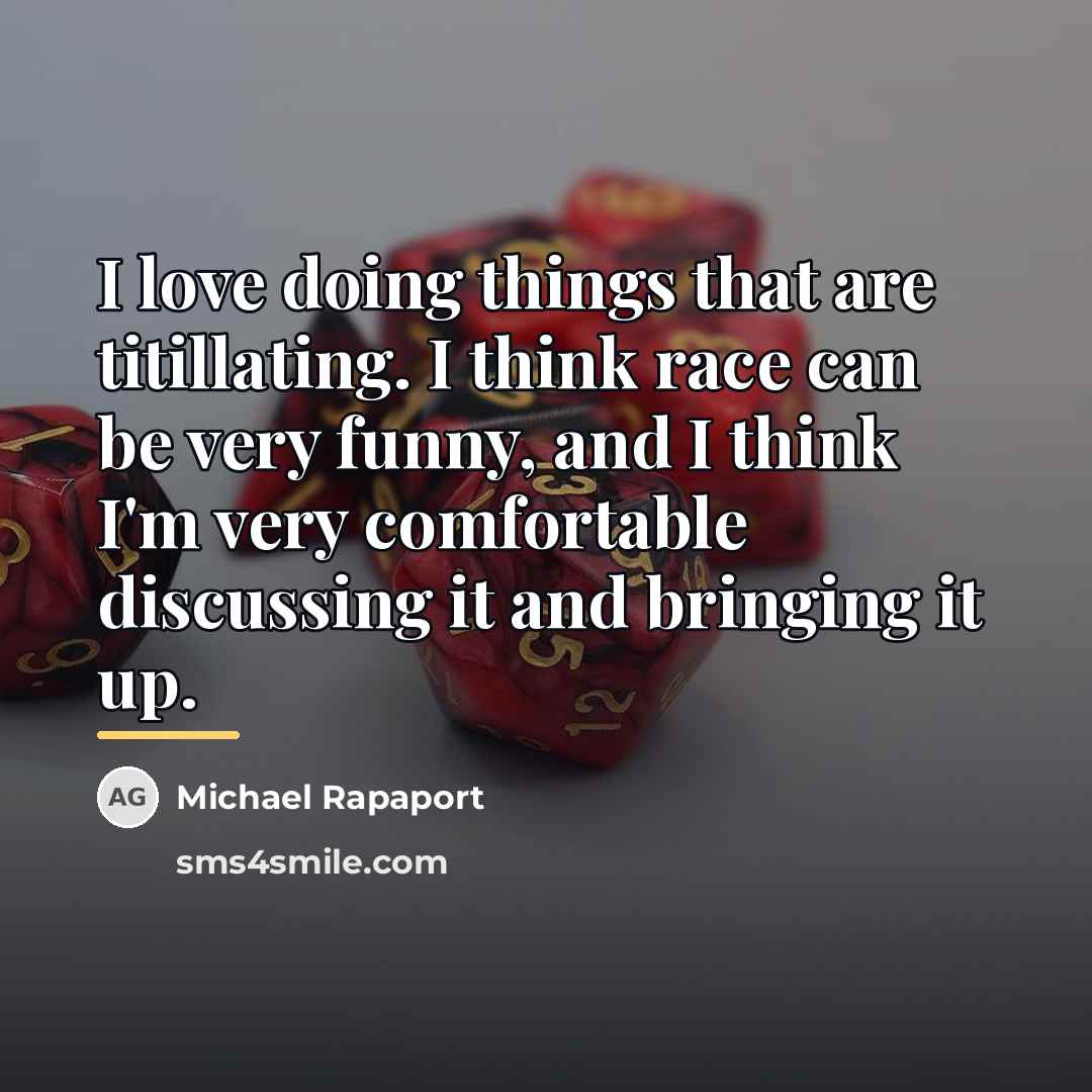 “I love doing things that are titillating. I think race…” quote by Michael Rapaport
