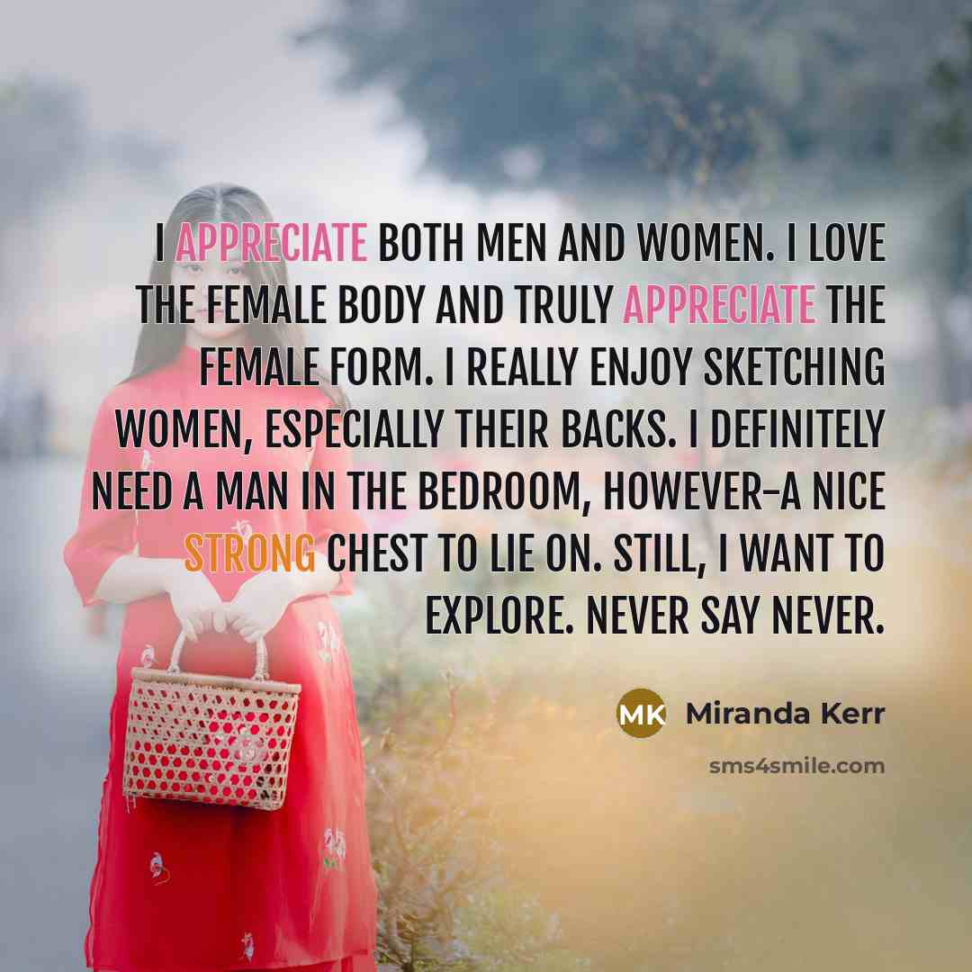 “I appreciate both men and women. I love the female…” quote by Miranda Kerr