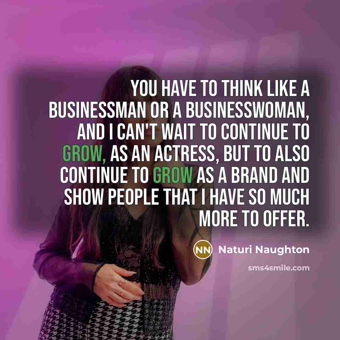 “You have to think like a businessman or a businesswoman,…” quote by Naturi Naughton