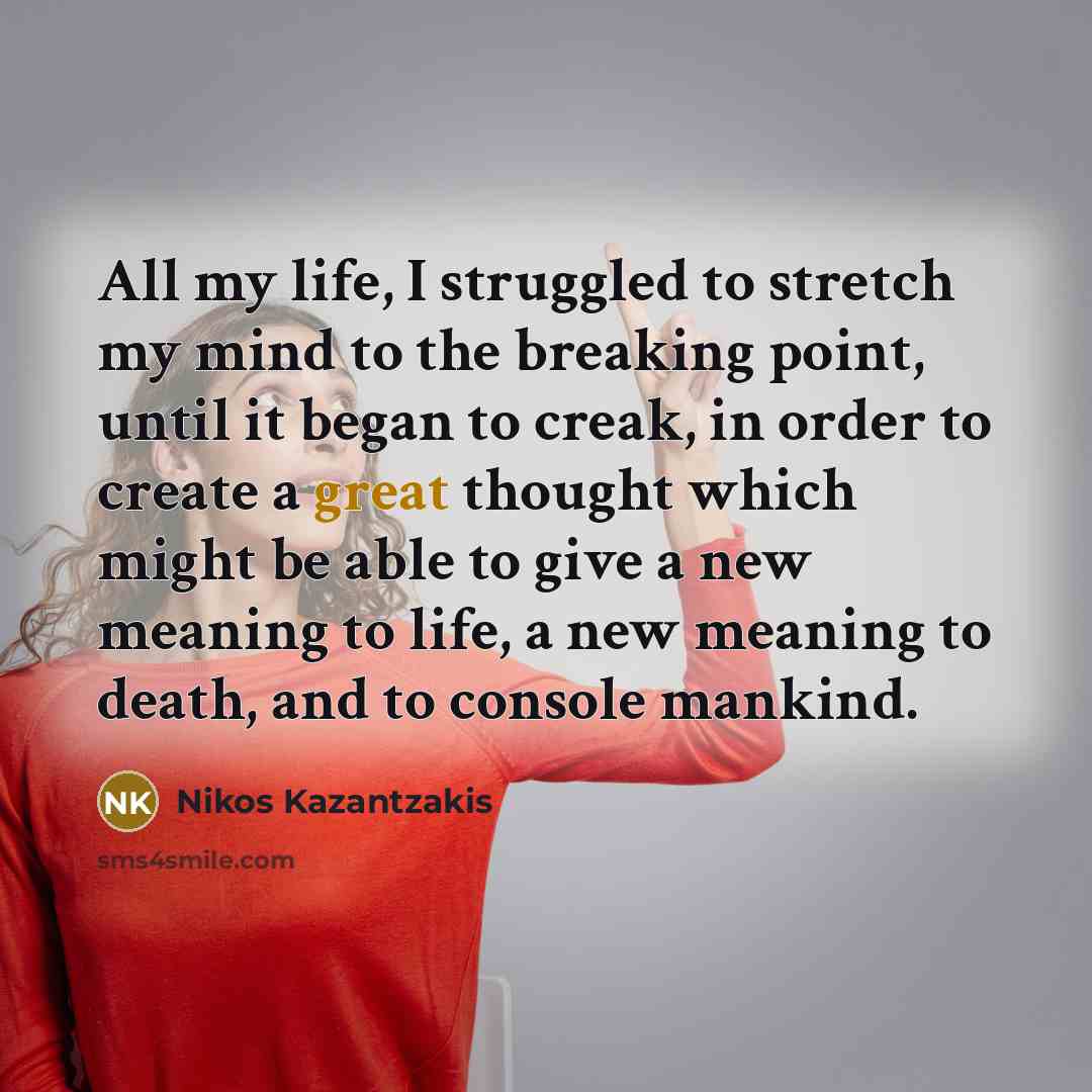 “All my life, I struggled to stretch my mind to…” quote by Nikos Kazantzakis