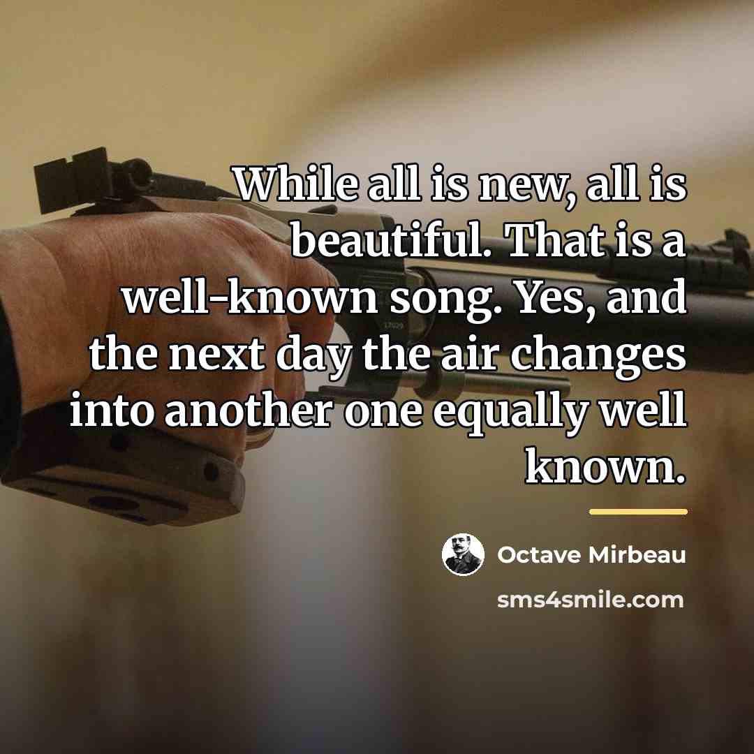 “While all is new, all is beautiful. That is a…” quote by Octave Mirbeau