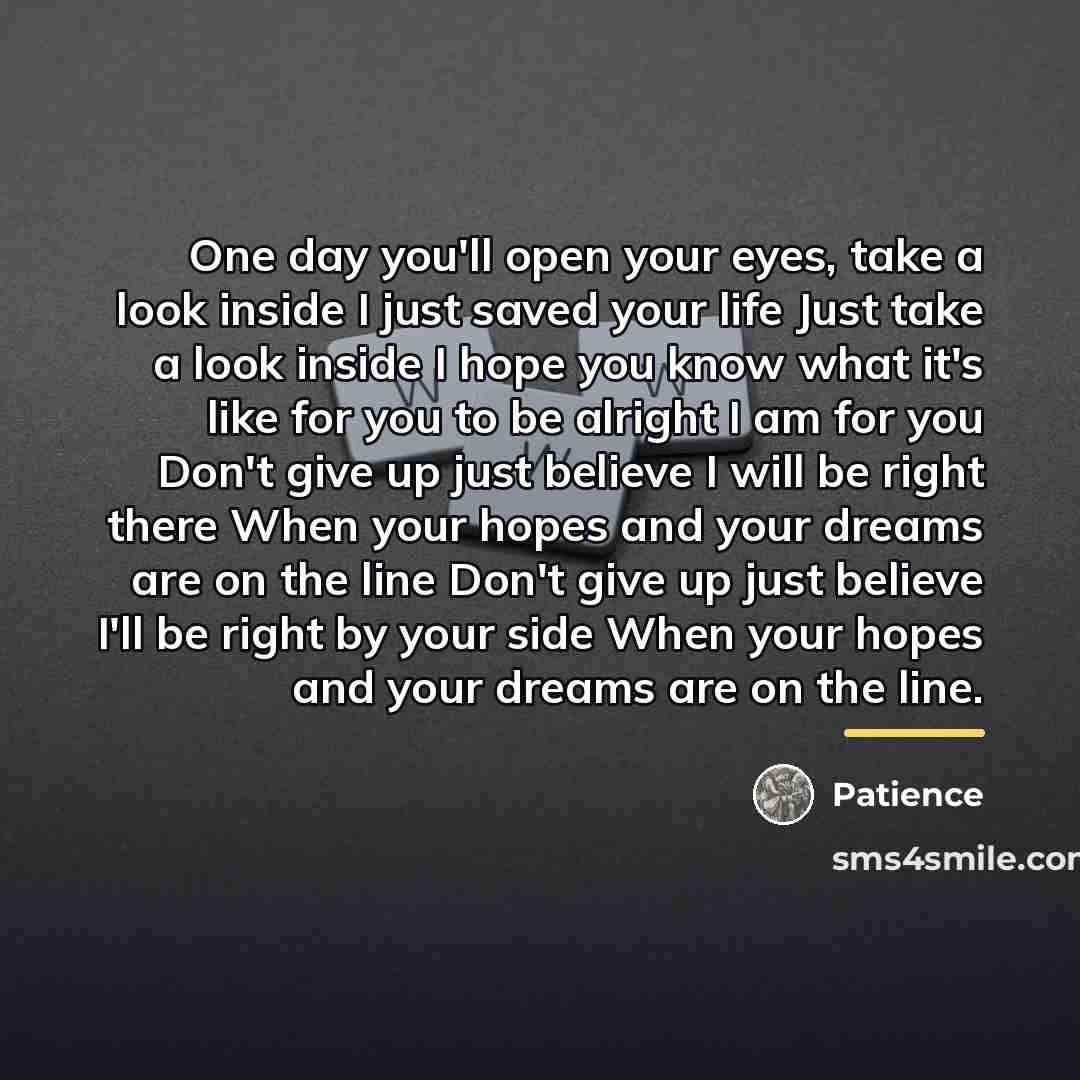 “One day you'll open your eyes, take a look inside…” quote by Patience