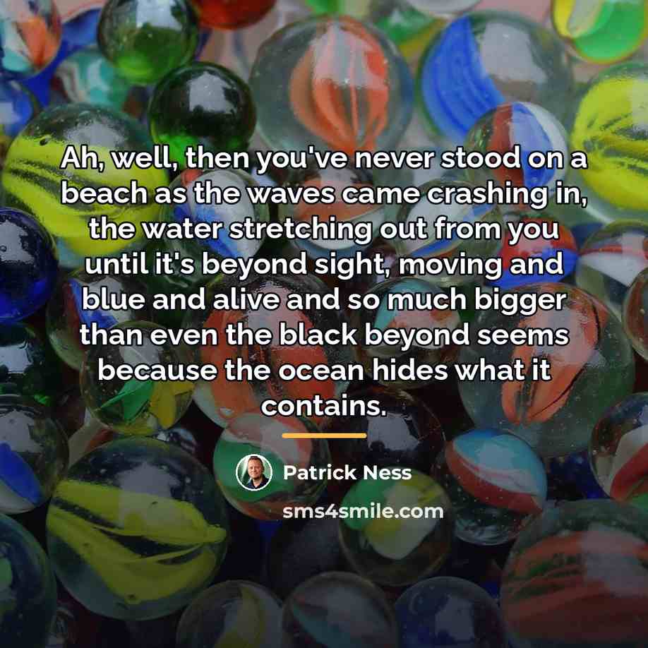 “Ah, well, then you've never stood on a beach as…” quote by Patrick Ness