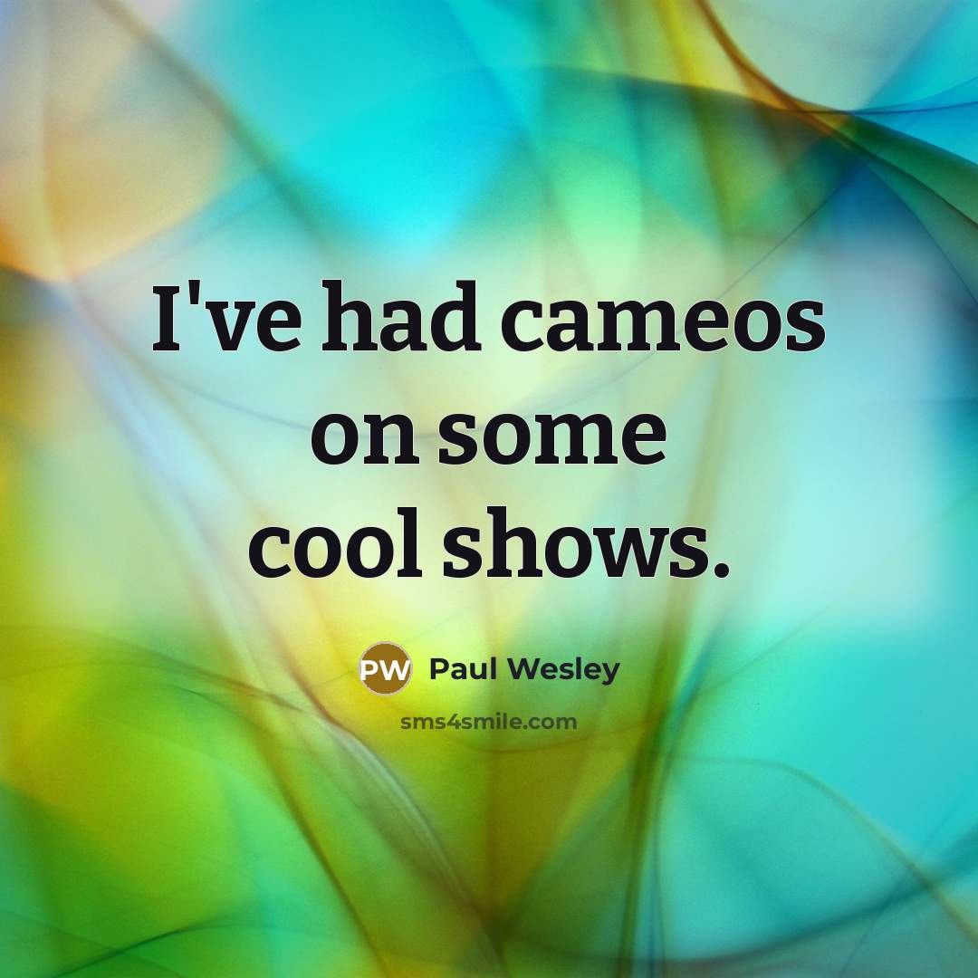 “I've had cameos on some cool shows.…” quote by Paul Wesley