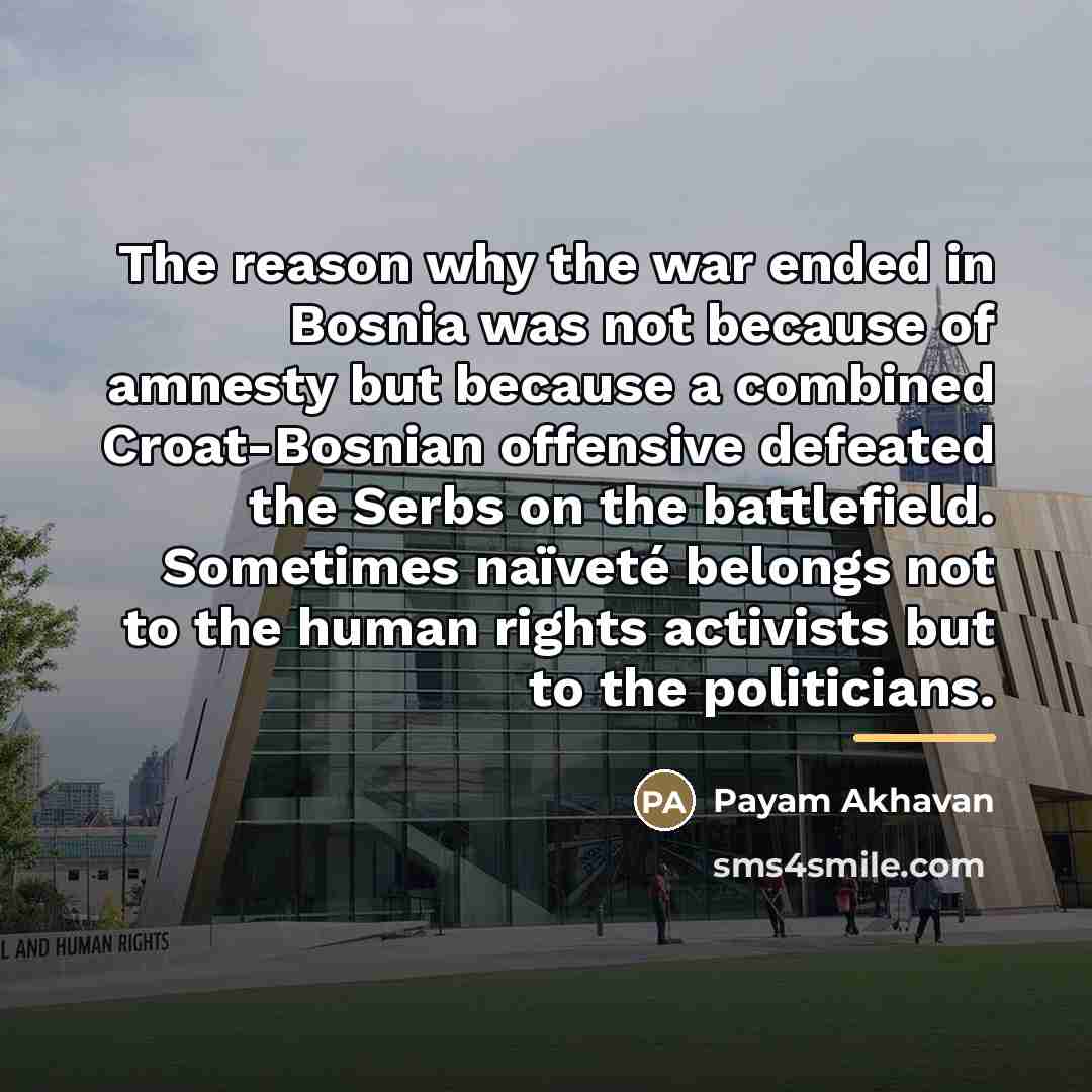 “The reason why the war ended in Bosnia was not…” quote by Payam Akhavan
