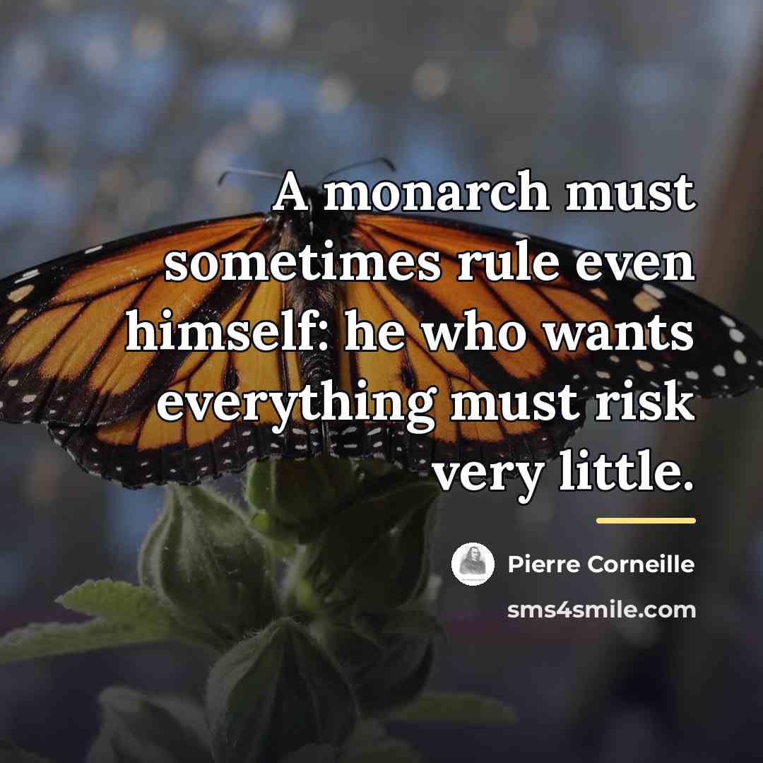 “A monarch must sometimes rule even himself: he who wants…” quote by Pierre Corneille