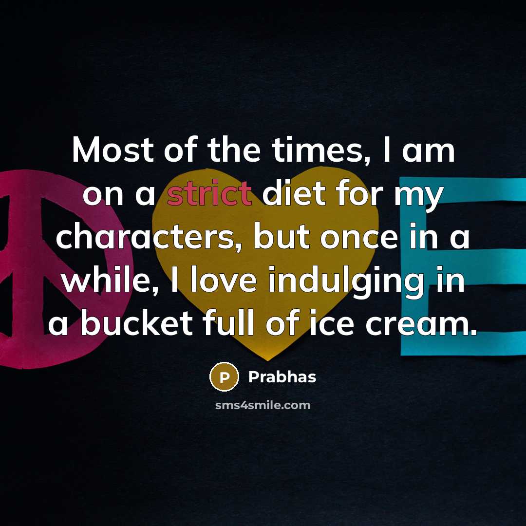 “Most of the times, I am on a strict diet…” quote by Prabhas
