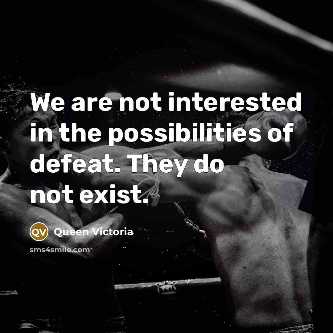 “We are not interested in the possibilities of defeat. They…” quote by Queen Victoria