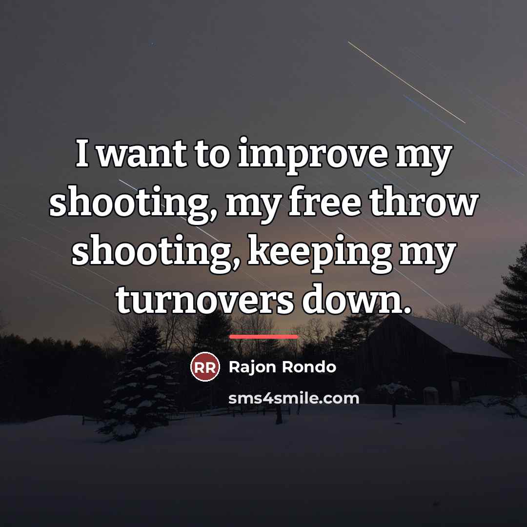 “I want to improve my shooting, my free throw shooting,…” quote by Rajon Rondo