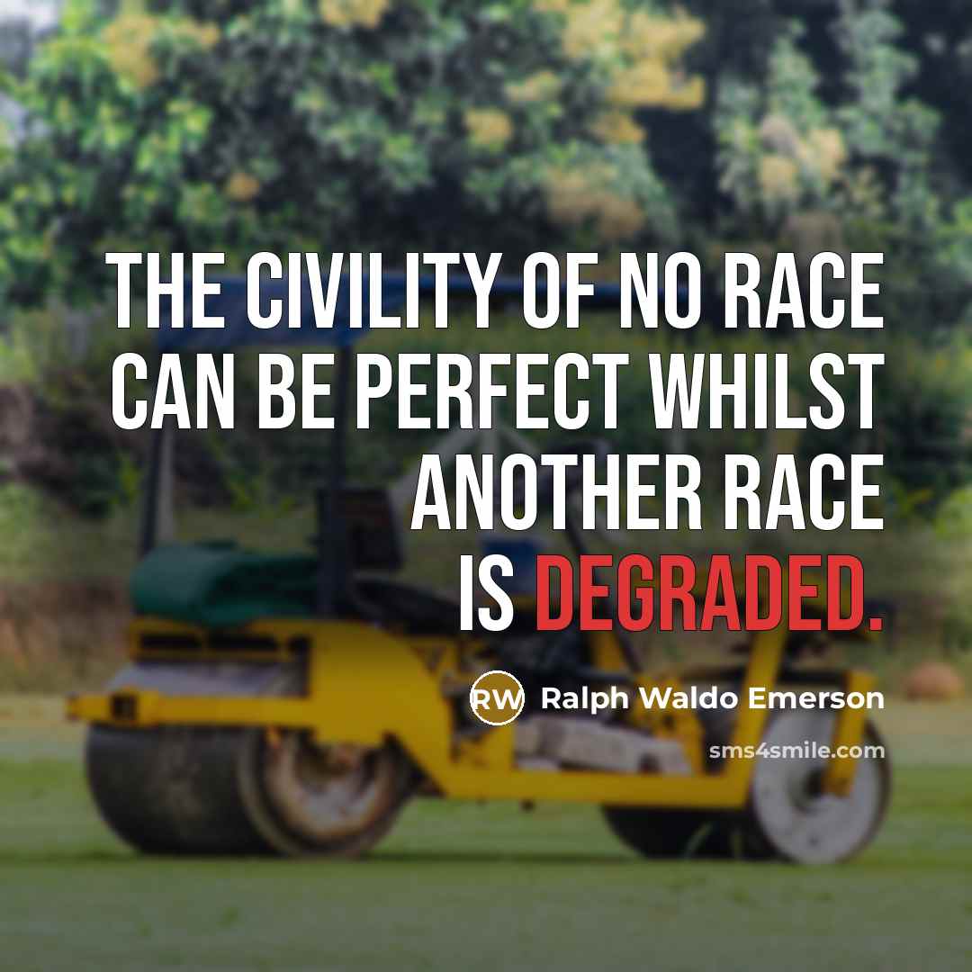 “The civility of no race can be perfect whilst another…” quote by Ralph Waldo Emerson