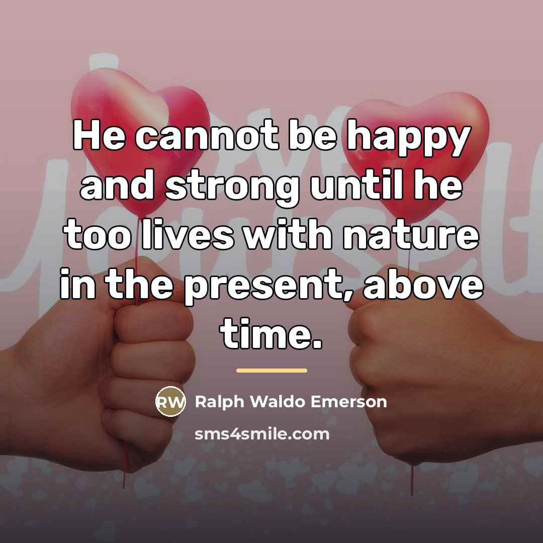 “He cannot be happy and strong until he too lives…” quote by Ralph Waldo Emerson