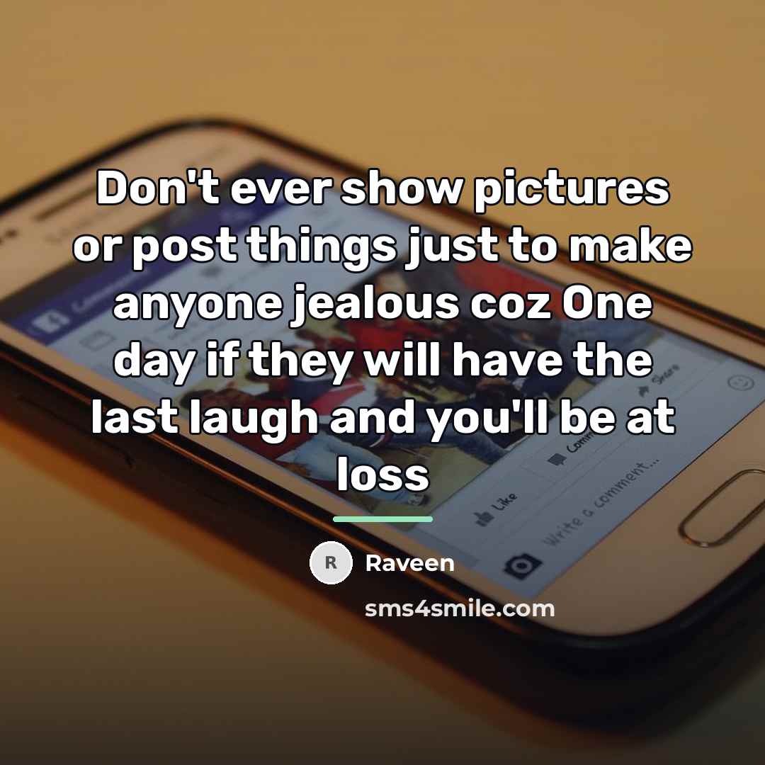 “Don't ever show pictures or post things just to make…” quote by Raveen