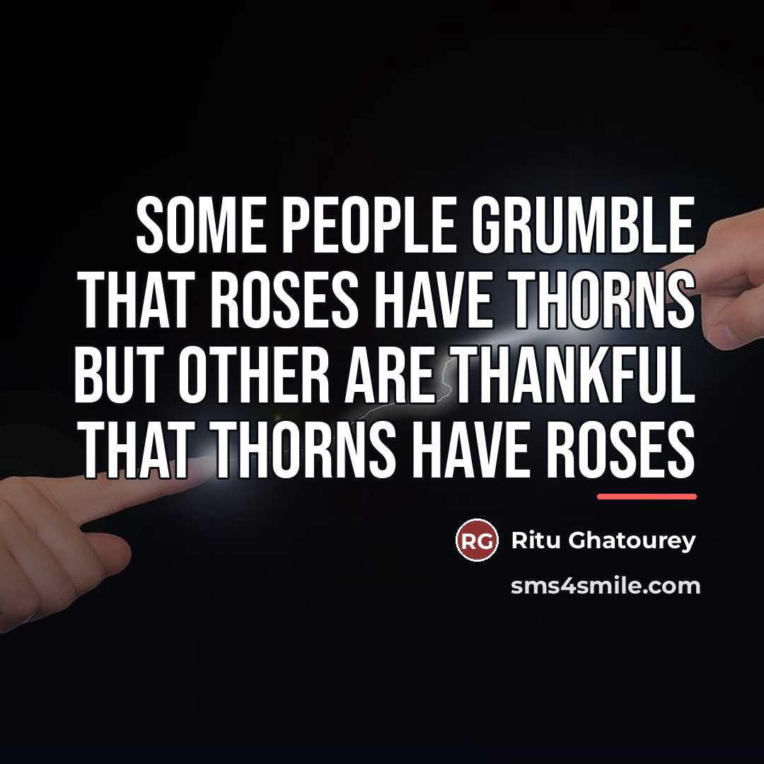 “Some people grumble that roses have thorns but other are…” quote by Ritu Ghatourey