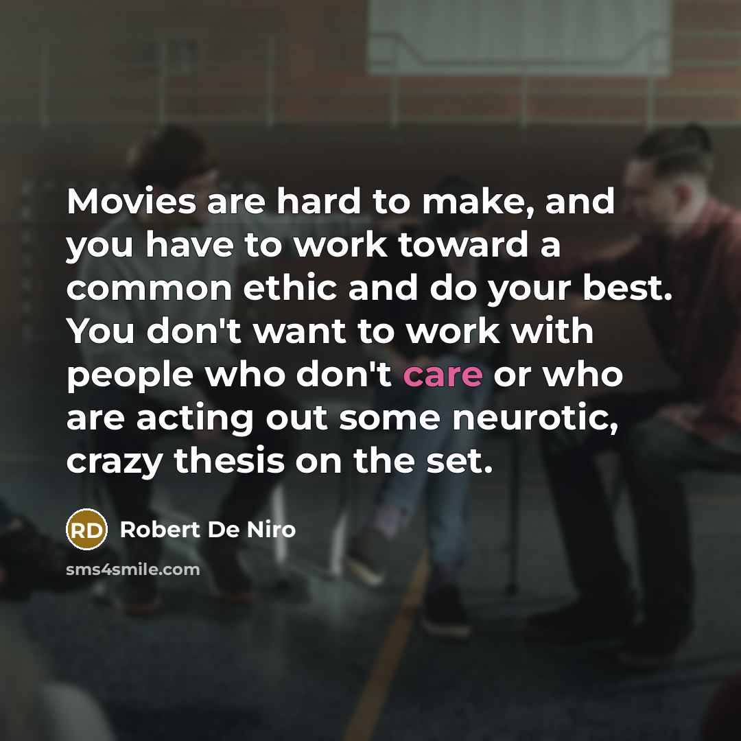 “Movies are hard to make, and you have to work…” quote by Robert De Niro