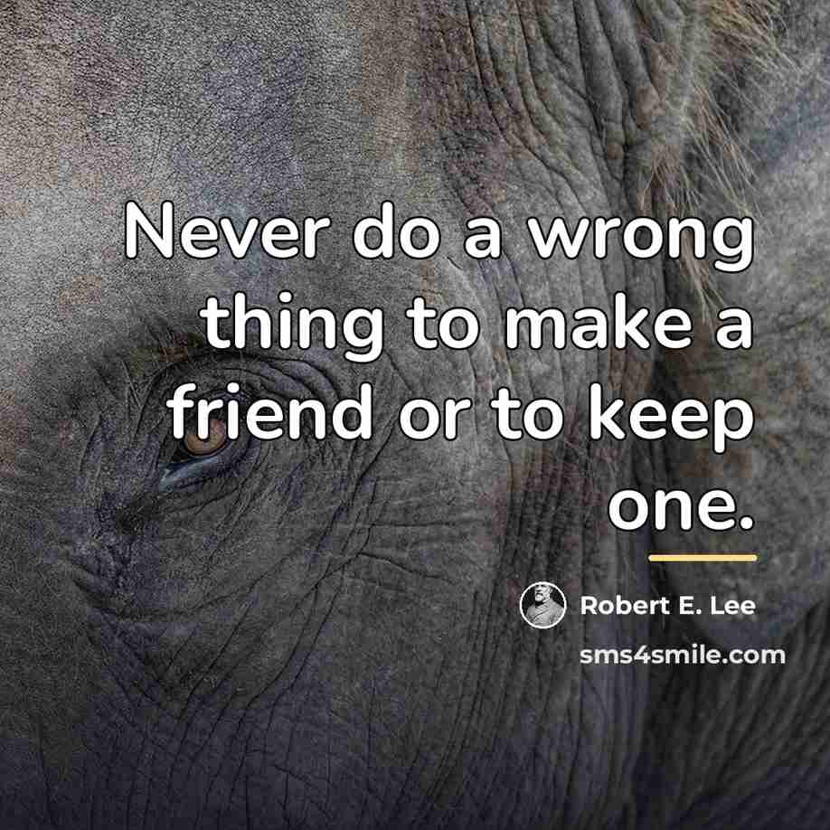 “Never do a wrong thing to make a friend or…” quote by Robert E. Lee