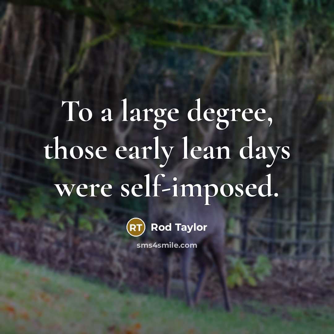 “To a large degree, those early lean days were self-imposed.…” quote by Rod Taylor