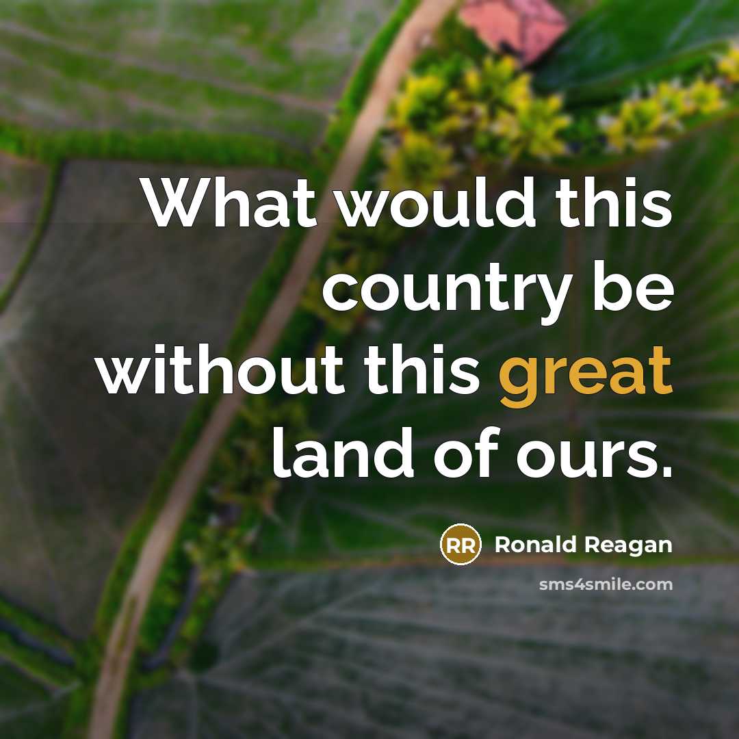 “What would this country be without this great land of…” quote by Ronald Reagan