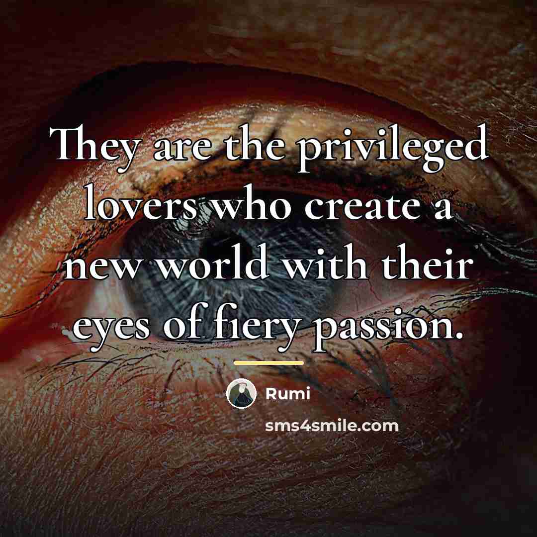 “They are the privileged lovers who create a new world…” quote by Rumi