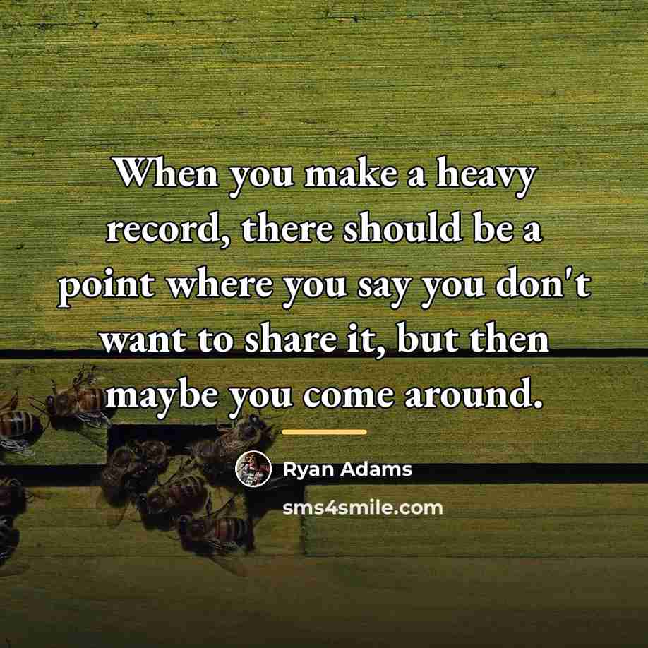 “When you make a heavy record, there should be a…” quote by Ryan Adams