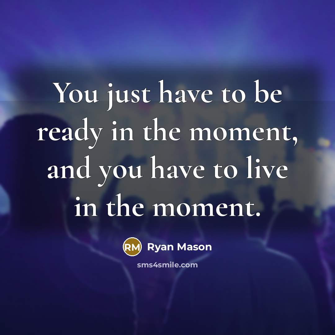 “You just have to be ready in the moment, and…” quote by Ryan Mason