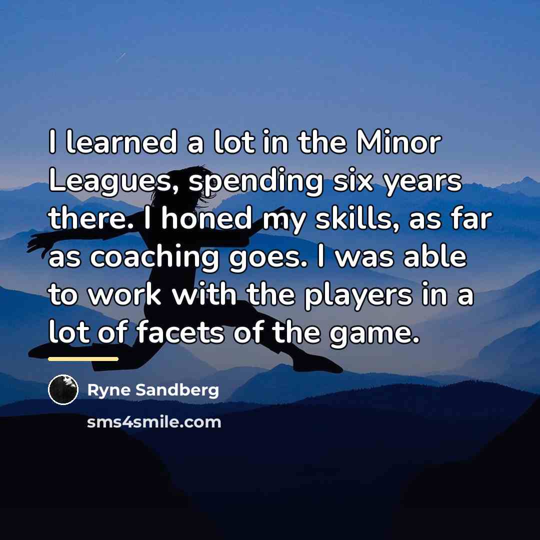 “I learned a lot in the Minor Leagues, spending six…” quote by Ryne Sandberg