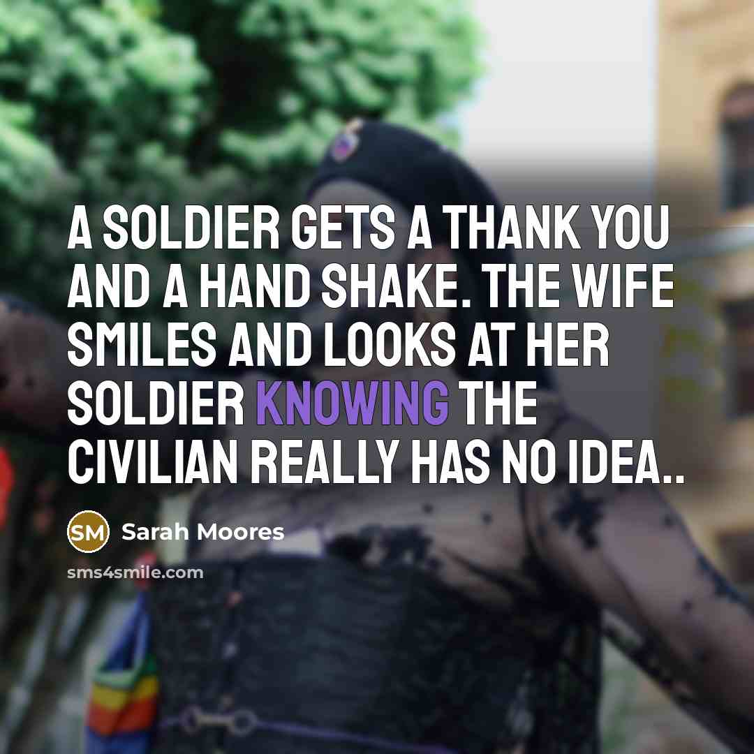 “A soldier gets a thank you and a hand shake.…” quote by Sarah Moores