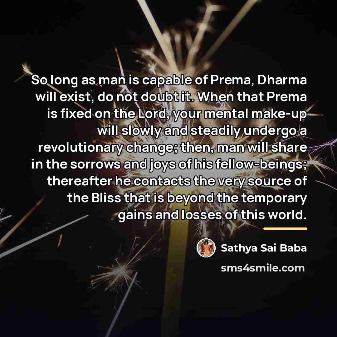 “So long as man is capable of Prema, Dharma will…” quote by Sathya Sai Baba