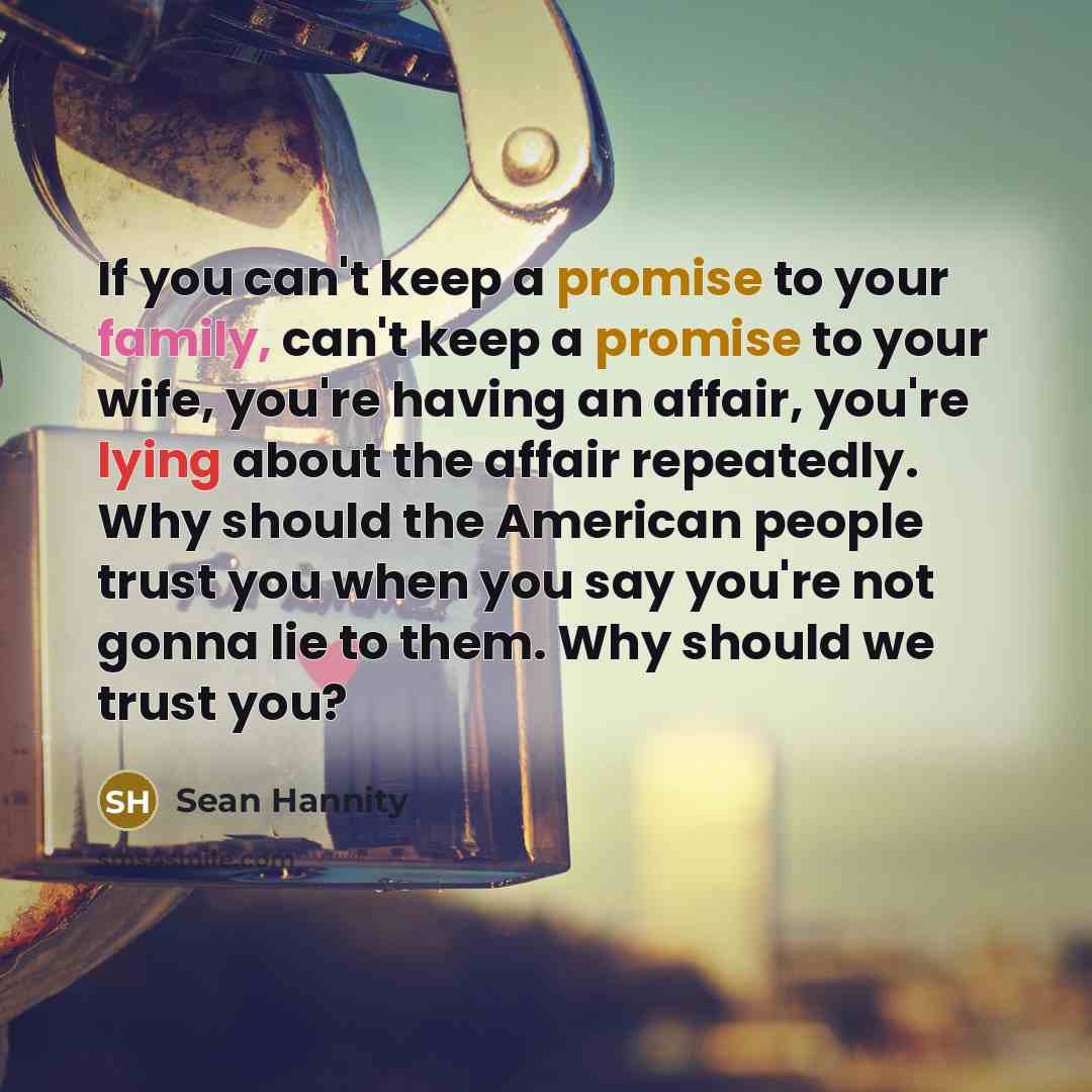 “If you can't keep a promise to your family, can't…” quote by Sean Hannity