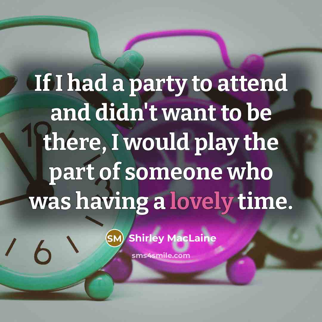 “If I had a party to attend and didn't want…” quote by Shirley MacLaine
