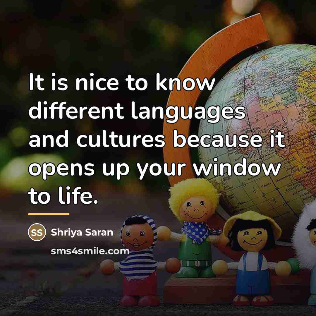 “It is nice to know different languages and cultures because…” quote by Shriya Saran