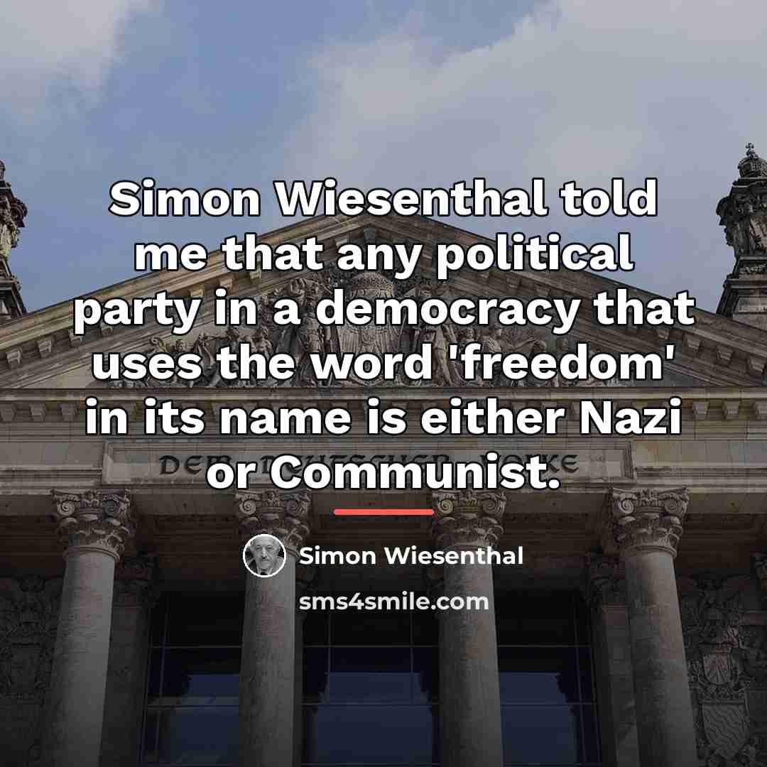 “Simon Wiesenthal told me that any political party in a…” quote by Simon Wiesenthal