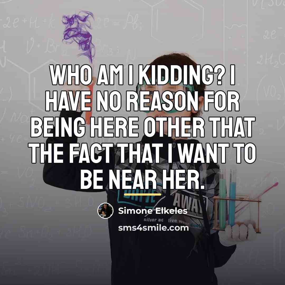 “Who am I kidding? I have no reason for being…” quote by Simone Elkeles