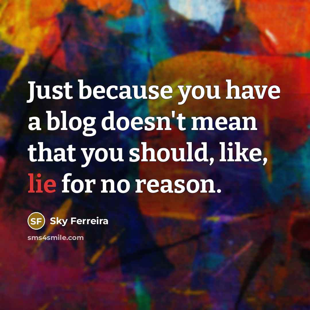“Just because you have a blog doesn't mean that you…” quote by Sky Ferreira