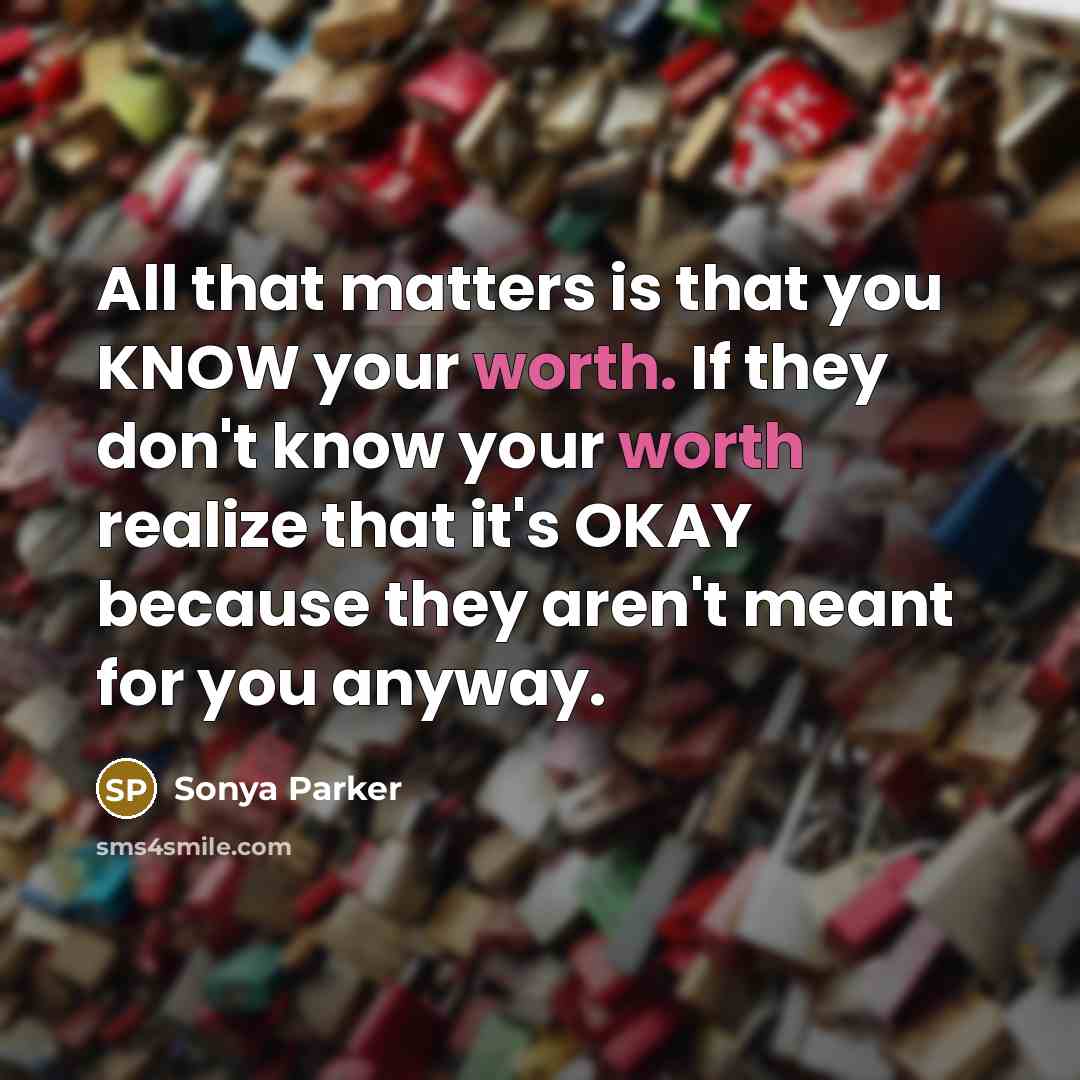 “All that matters is that you KNOW your worth. If…” quote by Sonya Parker