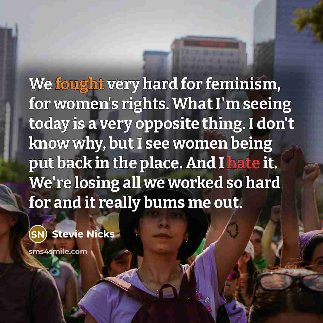 “We fought very hard for feminism, for women's rights. What…” quote by Stevie Nicks