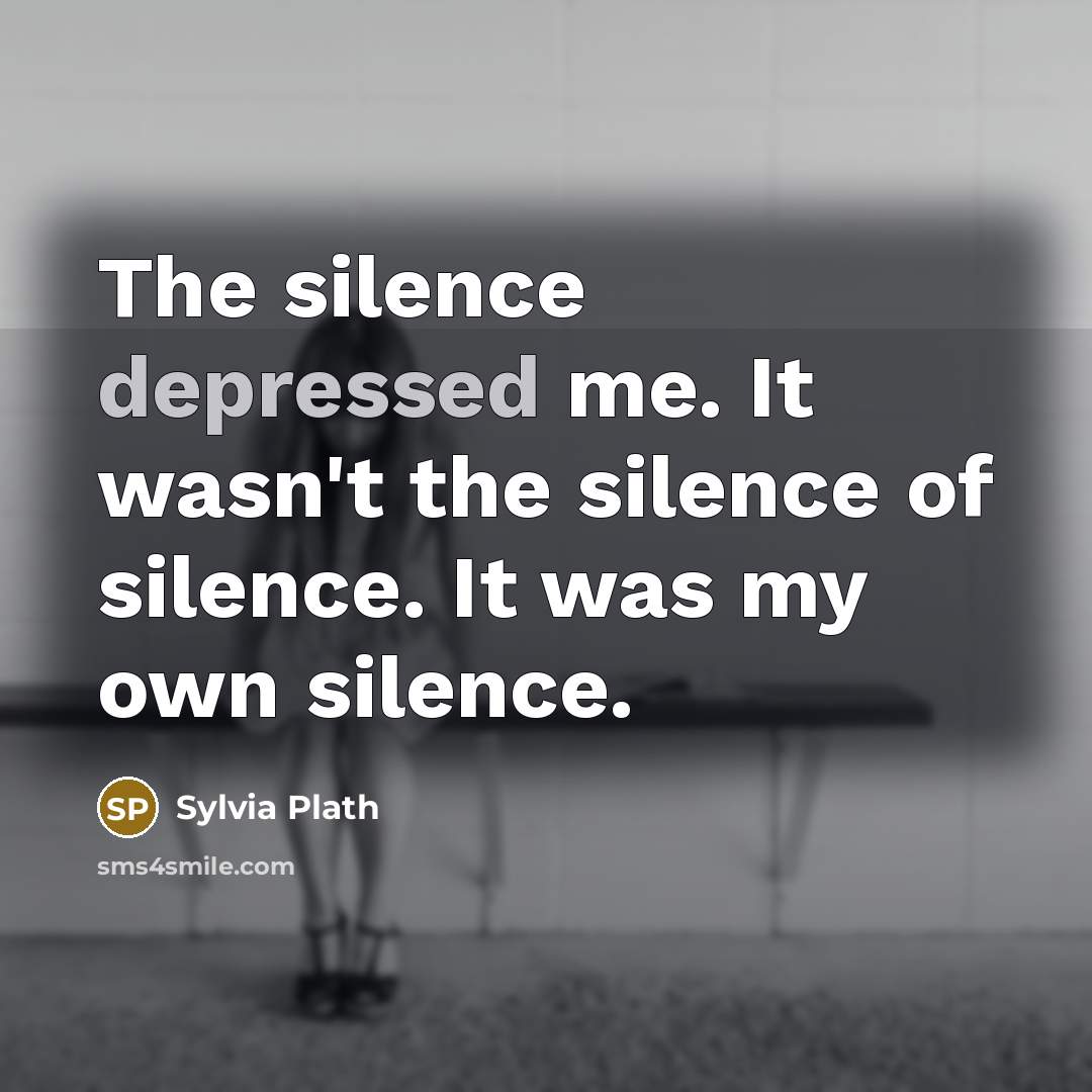 “The silence depressed me. It wasn't the silence of silence.…” quote by Sylvia Plath