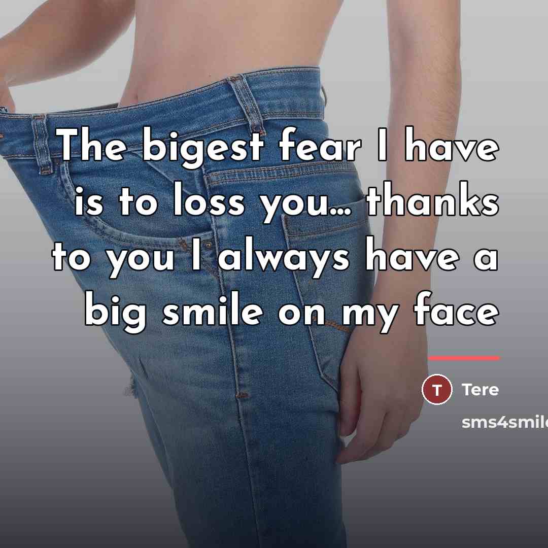 “The bigest fear I have is to loss you... thanks…” quote by Tere