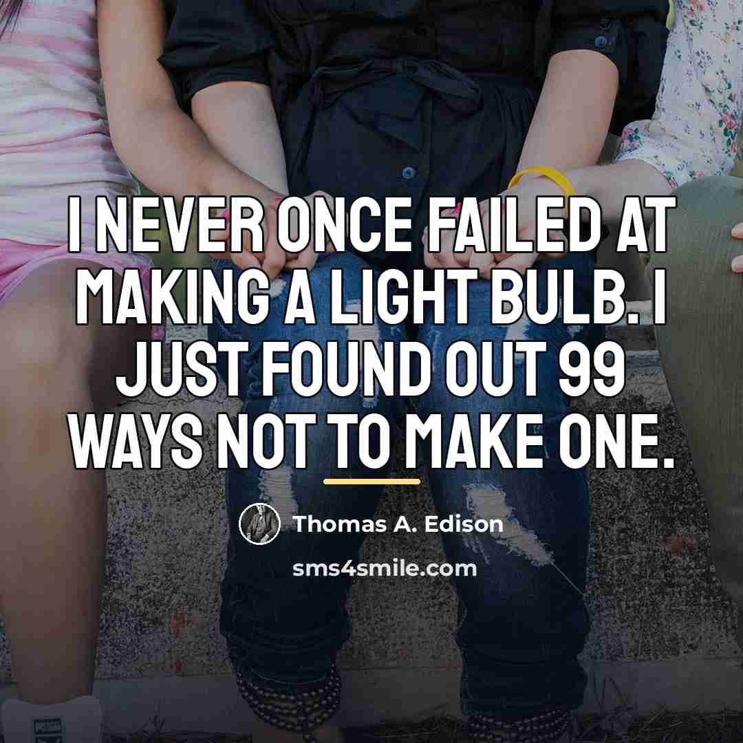 “I never once failed at making a light bulb. I…” quote by Thomas A. Edison