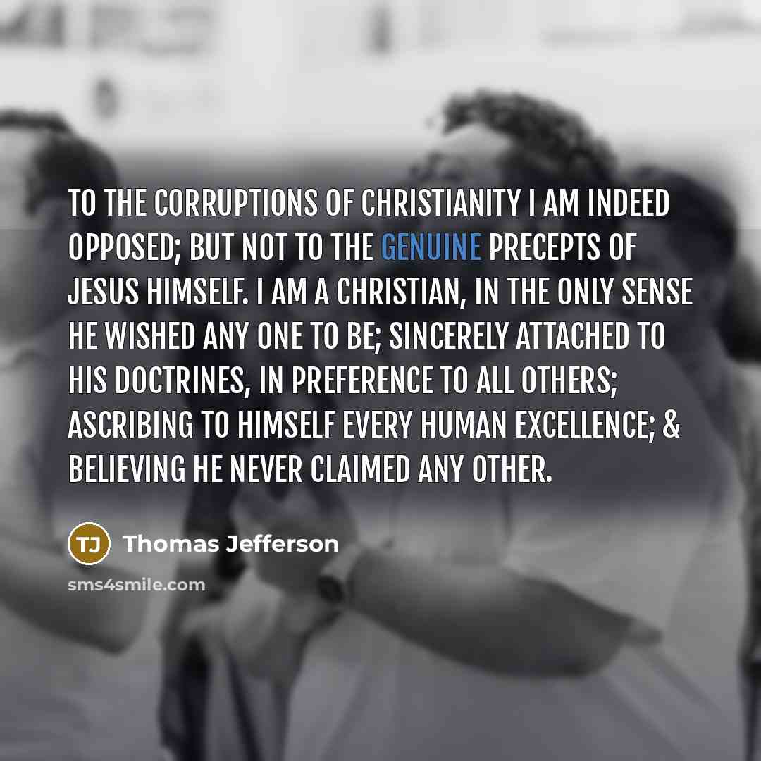 “To the corruptions of Christianity I am indeed opposed; but…” quote by Thomas Jefferson