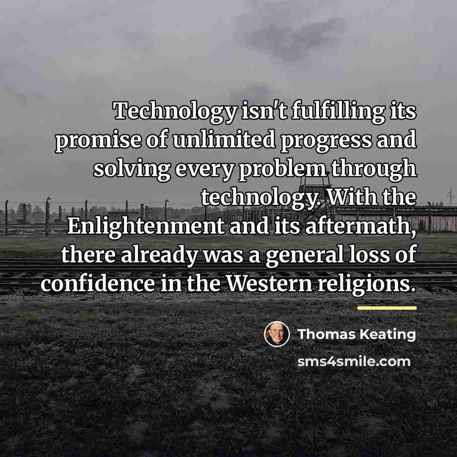 “Technology isn't fulfilling its promise of unlimited progress and solving…” quote by Thomas Keating
