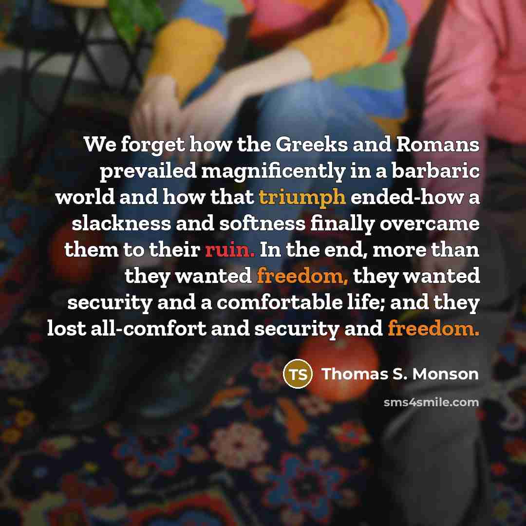 “We forget how the Greeks and Romans prevailed magnificently in…” quote by Thomas S. Monson